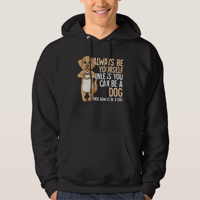 Always Be Yourself Unless You Can Be A Dog Hoodie (Framsida)