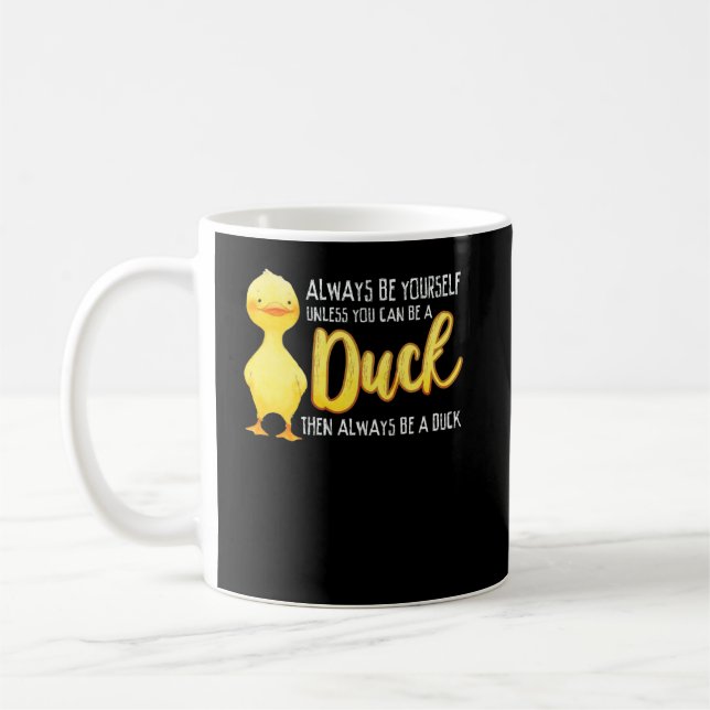 Always Be Yourself Unless You Can Be A Duck Duck Kaffemugg (Vänster)