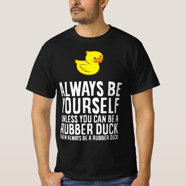 Always Be Yourself Unless You Can Be A Duck - Duck T Shirt (Framsida)