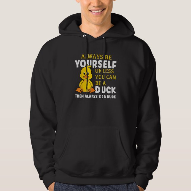 Always Be Yourself Unless You Can Be A Duck Then B Hoodie (Framsida)