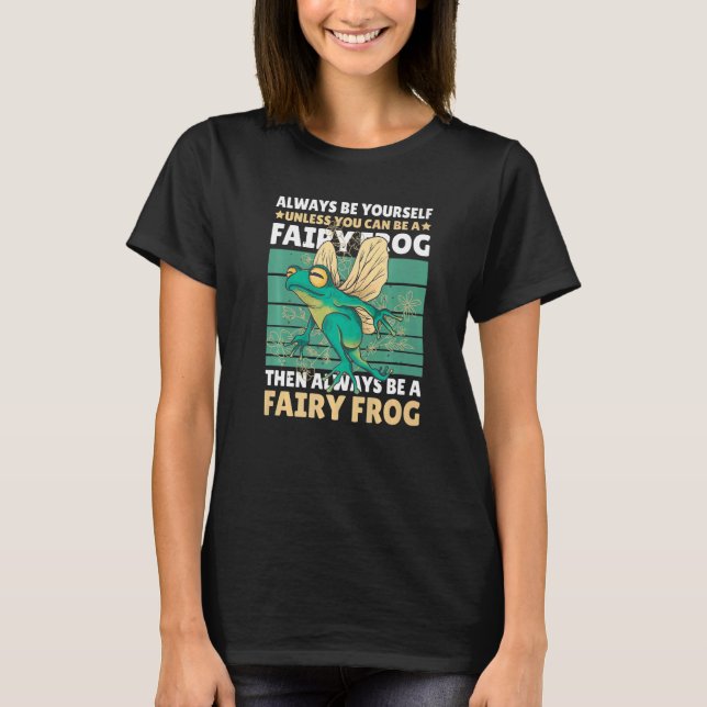Always be yourself unless you can be a Fairy Frog T Shirt (Framsida)