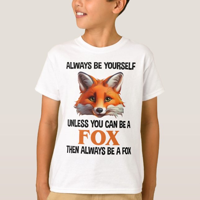 Always Be Yourself Unless You Can Be A Fox T Shirt (Framsida)