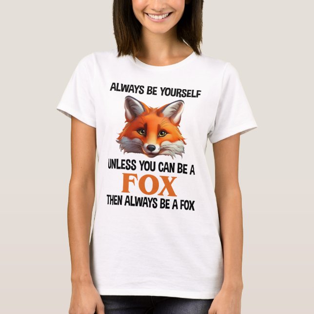 Always Be Yourself Unless You Can Be A Fox T Shirt (Framsida)