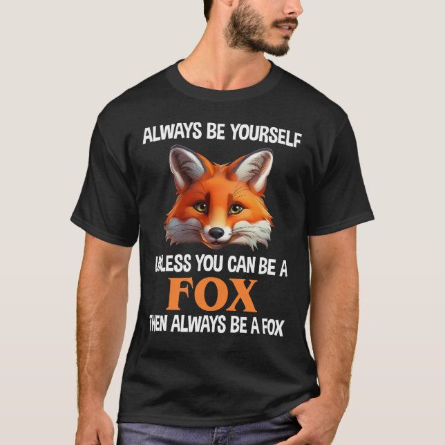 Always Be Yourself Unless You Can Be A Fox T Shirt (Framsida)