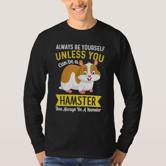 Always Be Yourself Unless You Can Be A Hamster Ham T Shirt (Framsida)