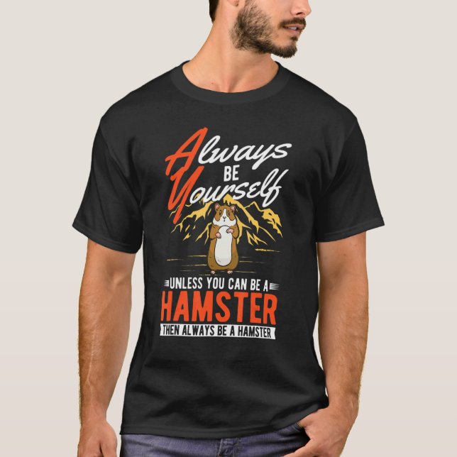 Always be yourself Unless you can be a Hamster T Shirt (Framsida)