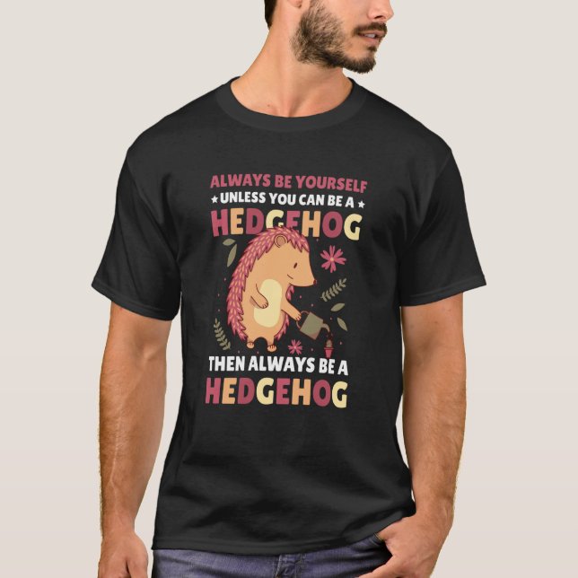 Always be Yourself unless you can be a Hedgehog  1 T Shirt (Framsida)