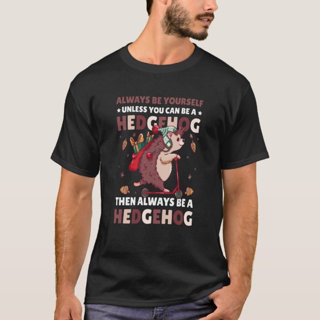 Always be Yourself unless you can be a Hedgehog  2 T Shirt (Framsida)