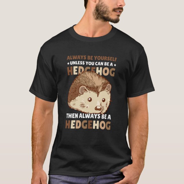 Always be Yourself unless you can be a Hedgehog  2 T Shirt (Framsida)