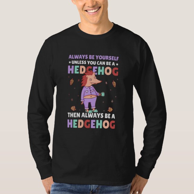 Always be Yourself unless you can be a Hedgehog  2 T Shirt (Framsida)