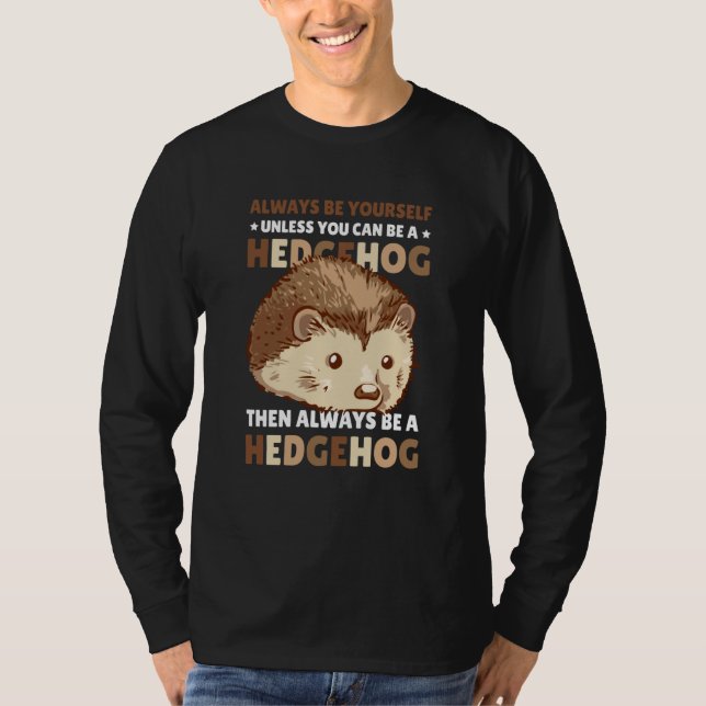 Always be Yourself unless you can be a Hedgehog  2 T Shirt (Framsida)