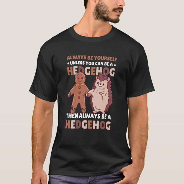 Always be Yourself unless you can be a Hedgehog  3 T Shirt (Framsida)