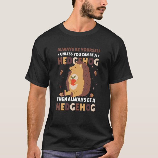 Always be Yourself unless you can be a Hedgehog  3 T Shirt (Framsida)