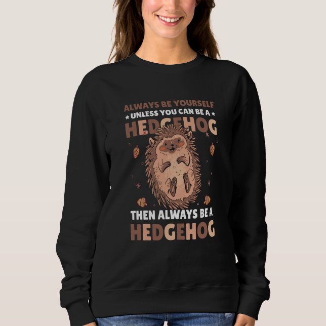 Always be Yourself unless you can be a Hedgehog  4 T Shirt (Framsida)