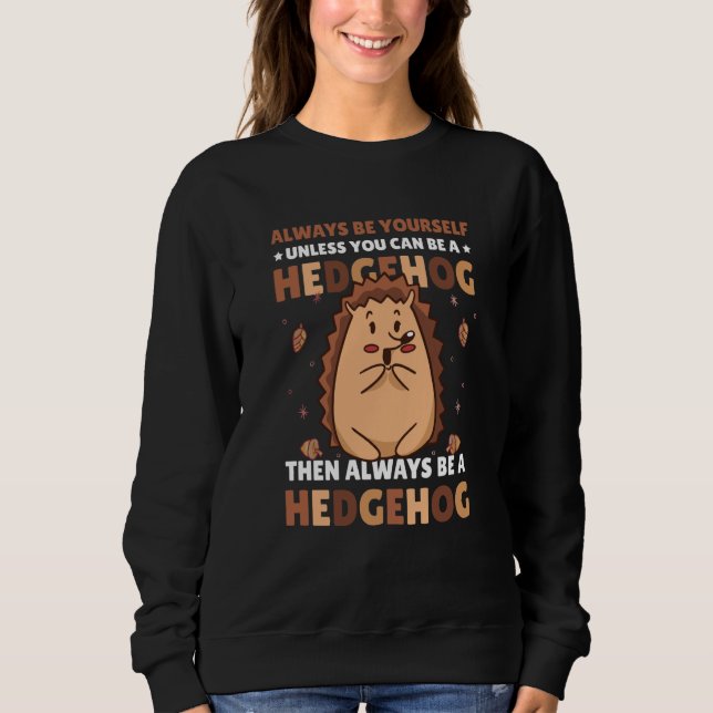 Always be Yourself unless you can be a Hedgehog  6 T Shirt (Framsida)