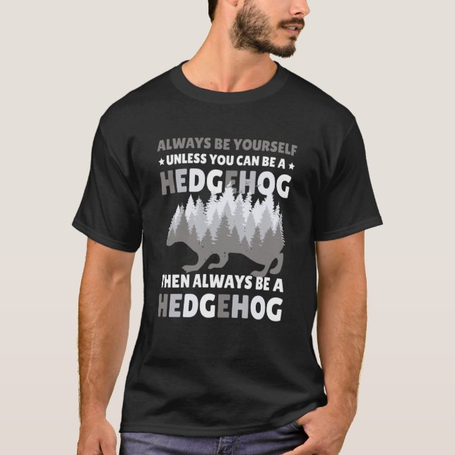 Always be Yourself unless you can be a Hedgehog  7 T Shirt (Framsida)