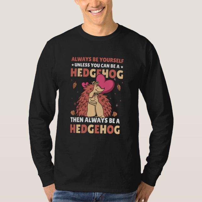 Always be Yourself unless you can be a Hedgehog  7 T Shirt (Framsida)