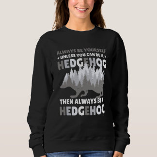 Always be Yourself unless you can be a Hedgehog  7 T Shirt
