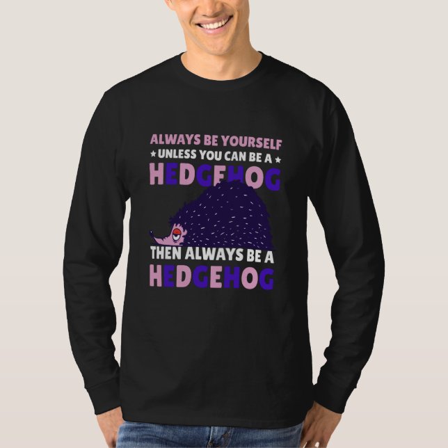 Always be Yourself unless you can be a Hedgehog  8 T Shirt (Framsida)