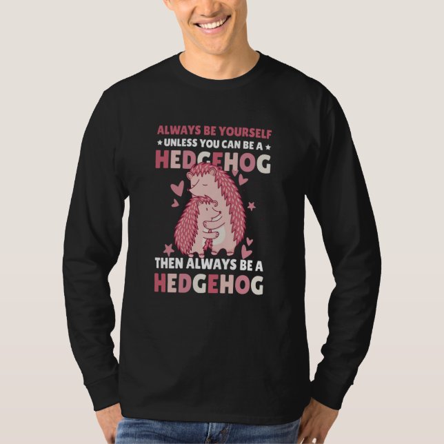 Always be Yourself unless you can be a Hedgehog  8 T Shirt (Framsida)