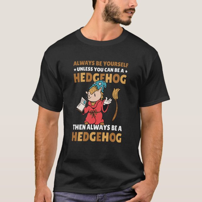 Always be Yourself unless you can be a Hedgehog  8 T Shirt (Framsida)