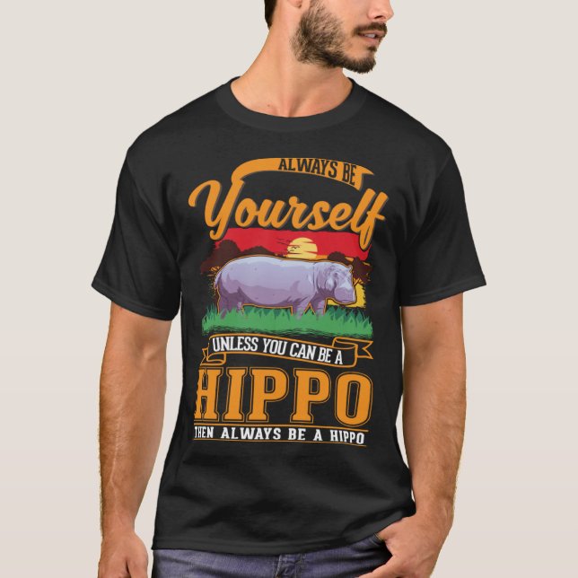 Always be yourself Unless you can be a Hippo T Shirt (Framsida)
