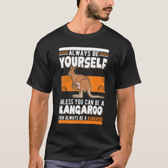 Always be yourself Unless you can be a Kangaroo T Shirt (Framsida)
