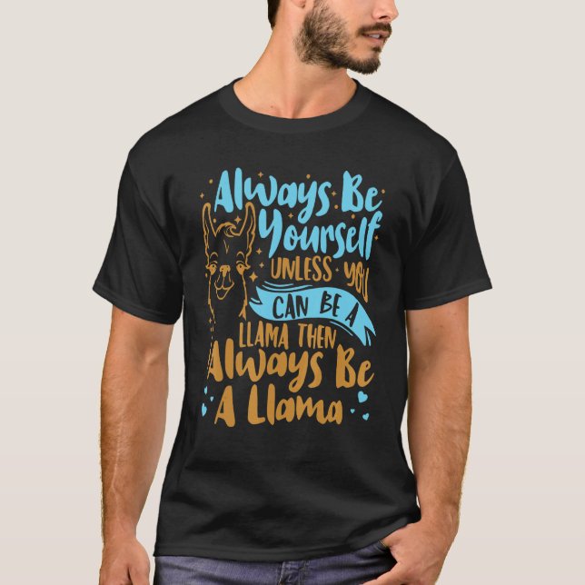 Always Be Yourself Unless You Can Be A Llama Anima T Shirt (Framsida)