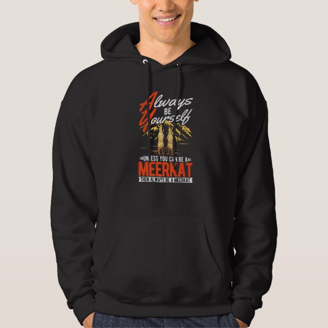 Always be yourself Unless you can be a Meerkat  Hoodie (Framsida)