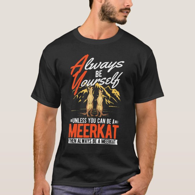 Always be yourself Unless you can be a Meerkat T Shirt (Framsida)