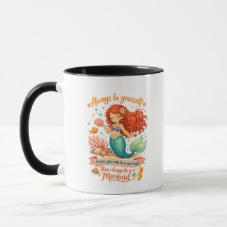 Always be yourself unless you can be a mermaid mugg