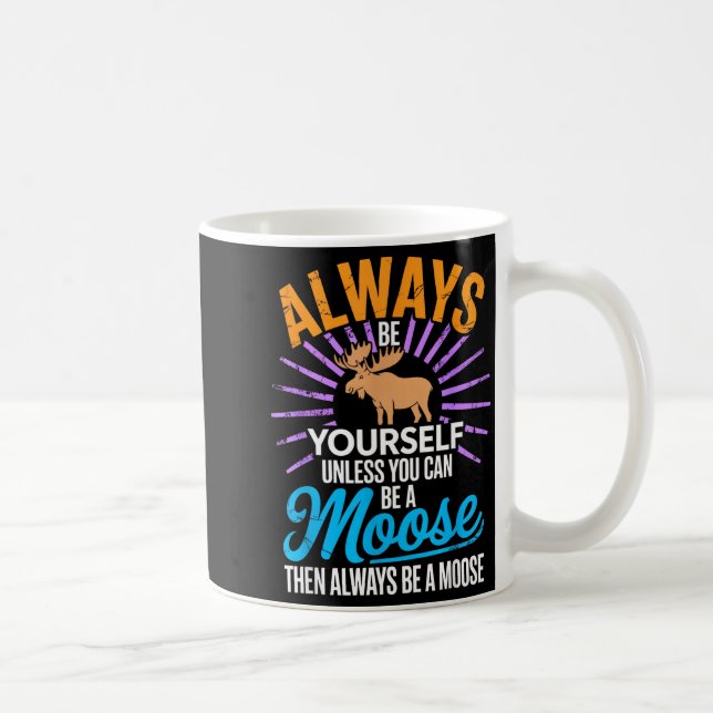 Always Be Yourself Unless You Can Be A Moose Funny Kaffemugg (Höger)