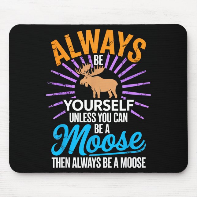 Always Be Yourself Unless You Can Be A Moose Funny Musmatta (Framsidan)