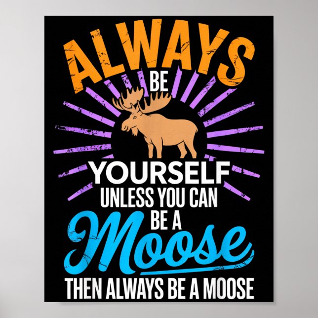 Always Be Yourself Unless You Can Be A Moose Funny Poster (Framsidan)