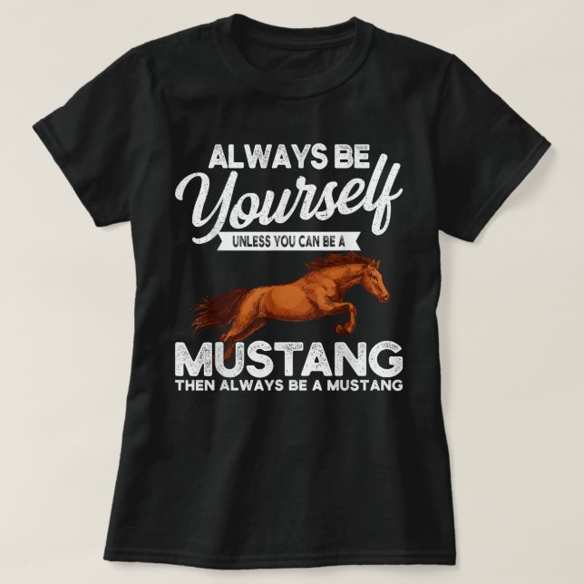 Always Be Yourself Unless You Can Be A Mustang T Shirt (Design framsida)
