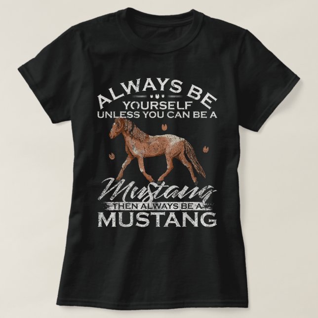 Always Be Yourself Unless You Can Be A Mustang T Shirt (Design framsida)