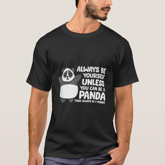 Always Be Yourself Unless You Can Be A Panda T Shirt (Framsida)