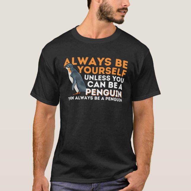 Always Be Yourself Unless You Can Be A Penguin  Pe T Shirt (Framsida)