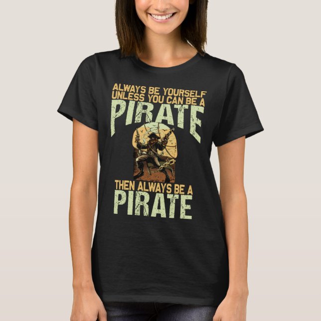 Always be yourself unless you can be a pirate t shirt (Framsida)