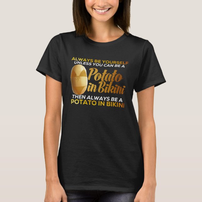 Always Be Yourself Unless You Can Be A Potato Idea T Shirt (Framsida)