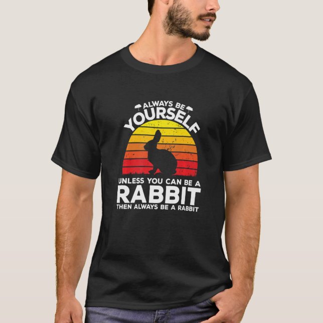 Always Be Yourself Unless You Can Be A Rabbit   T Shirt (Framsida)
