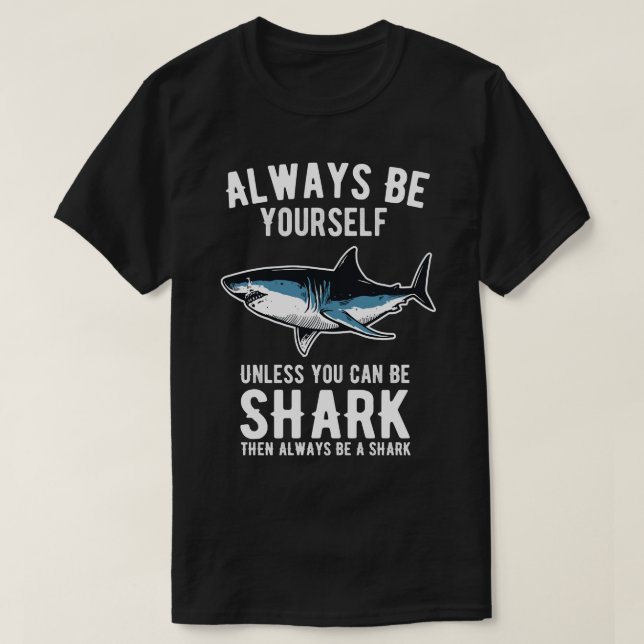 Always Be Yourself Unless You Can Be A Shark  14  T Shirt (Design framsida)