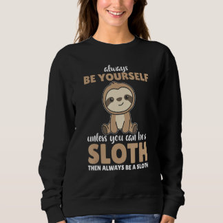 Always Be Yourself Unless You Can Be A Sloth  cute T Shirt
