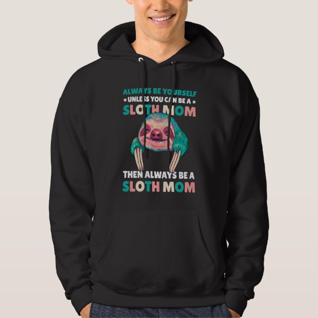 Always be yourself unless you can be a Sloth Mom t Hoodie (Framsida)