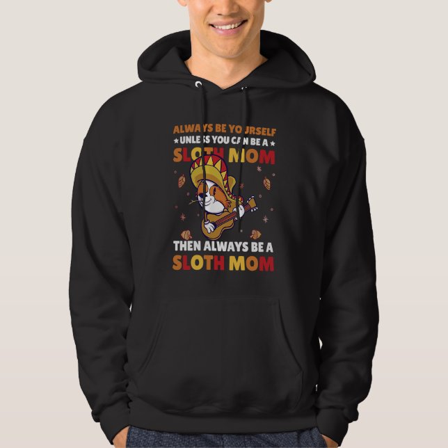 Always be yourself unless you can be a Sloth Mom t Hoodie (Framsida)