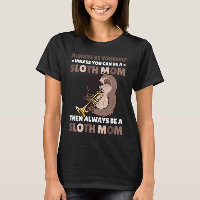Always be yourself unless you can be a Sloth Mom t T Shirt (Framsida)