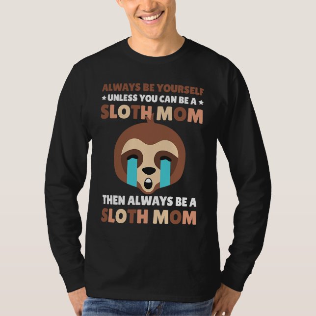 Always be yourself unless you can be a Sloth Mom t T Shirt (Framsida)