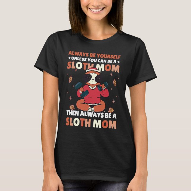 Always be yourself unless you can be a Sloth Mom t T Shirt (Framsida)