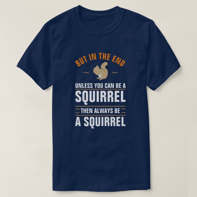 Always Be Yourself Unless You Can Be A Squirrel T- T Shirt (Design framsida)