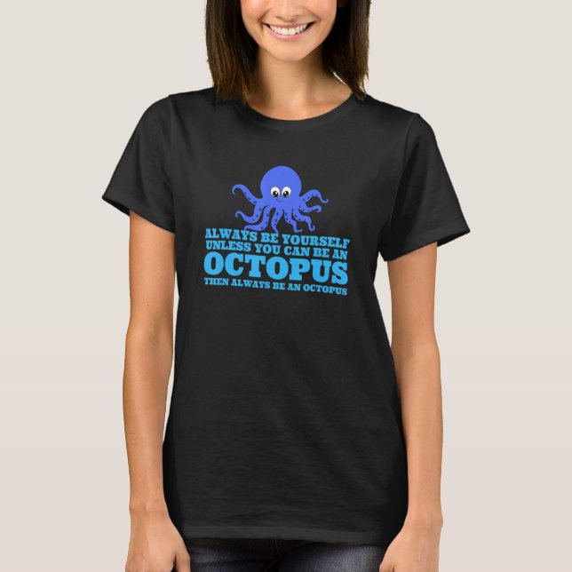 Always Be Yourself Unless You Can Be An Octopus 3 T Shirt (Framsida)